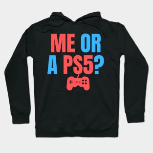 Me or a PS5? You Choose! Hoodie